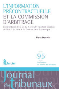 Title: L'information précontractuelle et la Commission d'arbitrage: Commentaires de la loi du 2 avril 2014 portant insertion du Titre 2 du Livre X du Code de droit économique, Author: Pierre Demolin