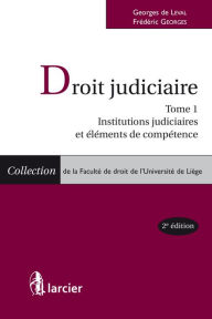 Title: Droit judiciaire: Tome 1 : Institutions judiciaires et éléments de compétence, Author: Georges de Leval