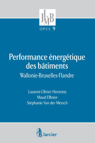 Title: Performance énergétique des bâtiments: Wallonie-Bruxelles-Flandre, Author: Laurent-Olivier Henrotte