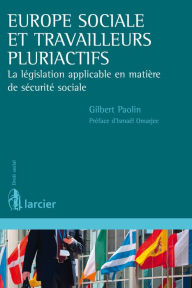 Title: Europe sociale et travailleurs pluriactifs: La législation applicable en matière de sécurité sociale, Author: Gilbert Paolin