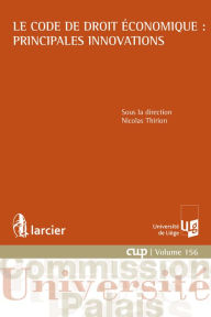 Title: Le Code de droit économique : principales innovations, Author: Nicolas Thirion