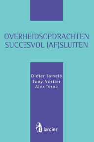 Title: Overheidsopdrachten succesvol (af)sluiten, Author: Didier Batselé