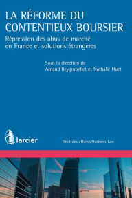 Title: La réforme du contentieux boursier: Répression des abus de marchés en France et solutions étrangères, Author: Nathalie Huet