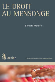 Title: Le droit au mensonge, Author: Bernard Mouffe