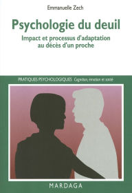 Title: Psychologie du deuil: Impact et processus d'adaptation au décès d'un proche, Author: Emmanuelle Zech