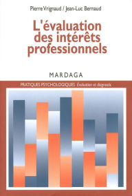 Title: L'évaluation des intérêts professionnels: Un essai sur les théories et pratiques de la psychologie de l'orientation, Author: Pierre Vrignaud
