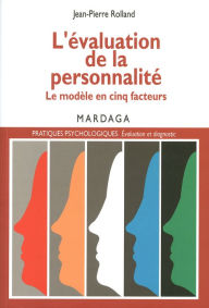 Title: L'évaluation de la personnalité: Le modèle en cinq facteurs - comprendre, évaluer et interpréter les inventaires psychologiques, Author: Jean-Pierre Rolland