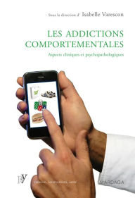 Title: Les addictions comportementales: Aspects cliniques et psychopathologiques, Author: Isabelle Varescon