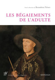 Title: Les bégaiements de l'adulte: Première synthèse des connaissances scientifiques sur le bégaiement, Author: Bernadette Piérart