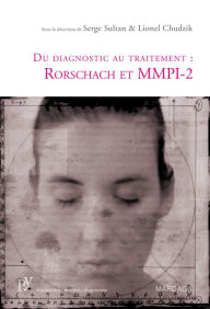 Title: Du diagnostic au traitement : Rorschach et MMPI-2: Une présentation de deux tests psychologiques de référence, Author: Serge Sultan