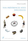 Nos préférences sous influences: Les mécanismes psychologiques qui guident nos choix