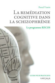 Title: La remédiation cognitive dans la schizophrénie: Le programme RECOS, Author: Pascal Vianin