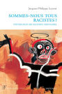 Sommes-nous tous racistes ?: Psychologie des racismes ordinaires