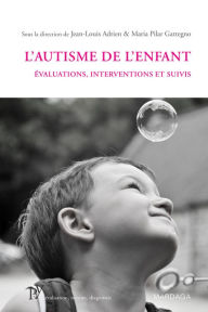 Title: L'autisme de l'enfant: Évaluations, interventions et suivis, Author: Jean-Louis Adrien