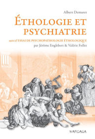 Title: Éthologie et psychiatrie: Une approche évolutionniste des troubles mentaux, Author: Albert Demaret
