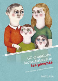 Title: 60 questions étonnantes sur les parents et les réponses qu'y apporte la science: Un question-réponse sérieusement drôle pour déjouer les clichés !, Author: Jean-Baptiste Dayez