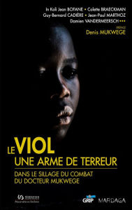 Title: Le viol, une arme de terreur: Dans le sillage du combat du docteur Mukwege, Author: Denis Mukwege