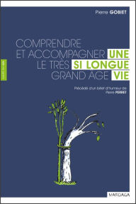 Title: Une si longue vie: Comprendre et accompagner le très grand âge, Author: Pierre Gobiet