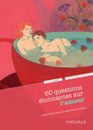 Title: 60 questions étonnantes sur l'amour et les réponses qu'y apporte la science: Un question-réponse sérieusement drôle pour déjouer les clichés !, Author: Marc Olano