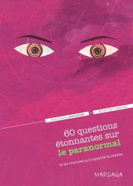 Title: 60 questions étonnantes sur le paranormal et les réponses qu'y apporte la science: Un question-réponse sérieusement drôle pour déjouer les clichés !, Author: Jean-Michel Abrassart