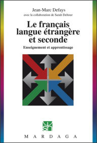 Title: Le français langue étrangère et seconde: Enseignement et apprentissage, Author: Jean-Marc Defays