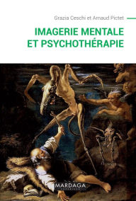 Title: Imagerie mentale et psychothérapie: Un ouvrage sur la psychopathologie cognitive, Author: Grazia Ceschi