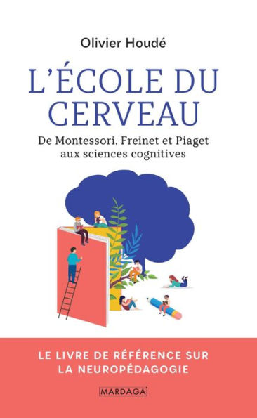 L'école du cerveau: De Montessori, Freinet et Piaget aux sciences cognitives
