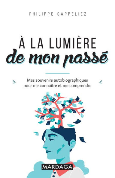 À la lumière de mon passé: Mes souvenirs autobiographiques pour me connaitre et me comprendre