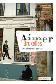 Title: Aimer Bruxelles: 200 adresses à partager, Author: Emmanuelle Hubert