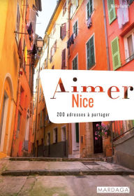 Title: Aimer Nice: 200 adresses à partager, Author: Maïka Ruitort