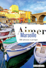 Title: Aimer Marseille (doublon): 200 adresses à partager, Author: Céline Bousquet