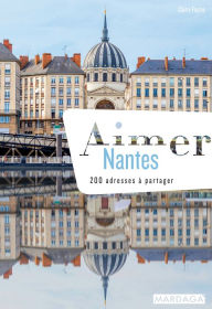 Title: Aimer Nantes (doublon): 200 adresses à partager, Author: Claire Faurie
