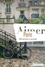 Title: Aimer Paris: 200 adresses à partager, Author: Camille Ludot