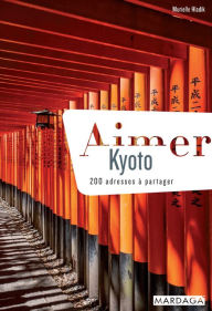 Title: Aimer Kyoto: 200 adresses à partager, Author: Murielle Hladik