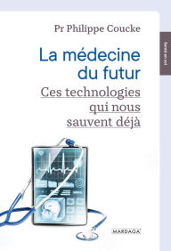 Title: La médecine du futur: Ces technologies qui nous sauvent déjà, Author: Philippe Coucke