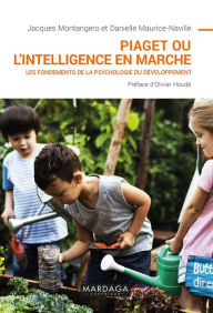 Title: Piaget ou l'intelligence en marche: Les fondements de la psychologie du développement, Author: Jacques Montangero