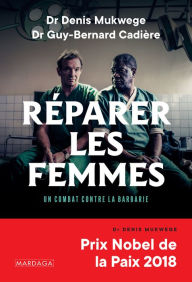 Title: Réparer les femmes: Un combat contre la barbarie, Author: Denis Mukwege