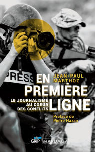 Title: En première ligne: Le journalisme au cour des conflits, Author: Jean-Paul Marthoz