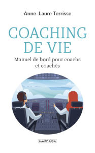 Title: Coaching de vie: Manuel de bord pour coachs et coachés, Author: Anne-Laure Terrisse