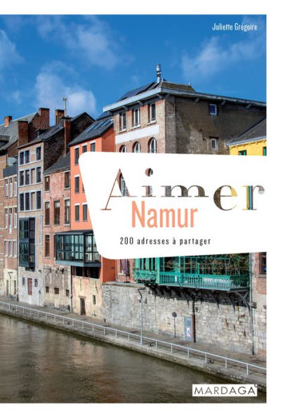 Aimer Namur: 200 adresses à partager