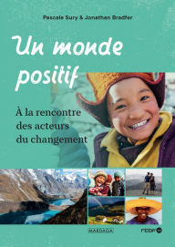 Title: Un monde positif: À la rencontre des acteurs du changement, Author: Pascale Sury