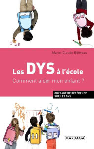 Title: Les DYS à l'école: Comment aider mon enfant ?, Author: Marie-Claude Béliveau