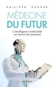 Title: La médecine du futur: Ces technologies qui nous sauvent déjà, Author: Philippe Coucke