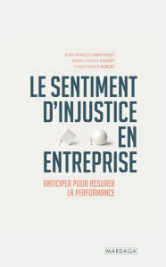 Title: Le sentiment d'injustice en entreprise: Anticiper pour assurer la performance, Author: Jean-François Bertholet