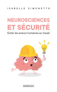 Title: Neurosciences et sécurité: Eviter les erreurs humaines au travail, Author: Isabelle Simonetto