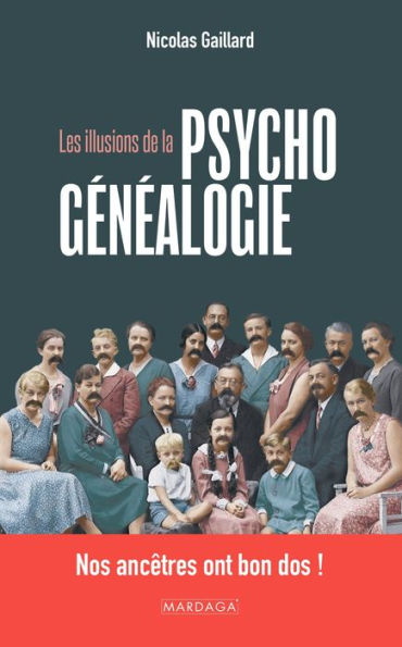 Les illusions de la psychogénéalogie: Nos ancêtres ont bon dos !