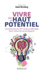 Title: Vivre avec un haut potentiel: Comprendre les HPI et leurs difficultés pour mieux les accompagner, Author: Daniel Wurmberg