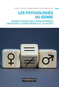 Title: Les psychologies du genre: Regards croisés sur le développement, l'éducation, la santé mentale et la société, Author: Vincent Yzerbyt
