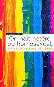 Title: On naît hétéro ou homosexuel, on ne choisit pas de l'être: Neurobiologie, Author: Jacques Balthazart