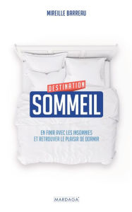 Title: Destination sommeil: En finir avec les insomnies et retrouver le plaisir de dormir, Author: Mireille Barreau